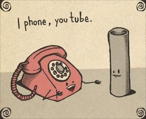 I phone , You tube :) 